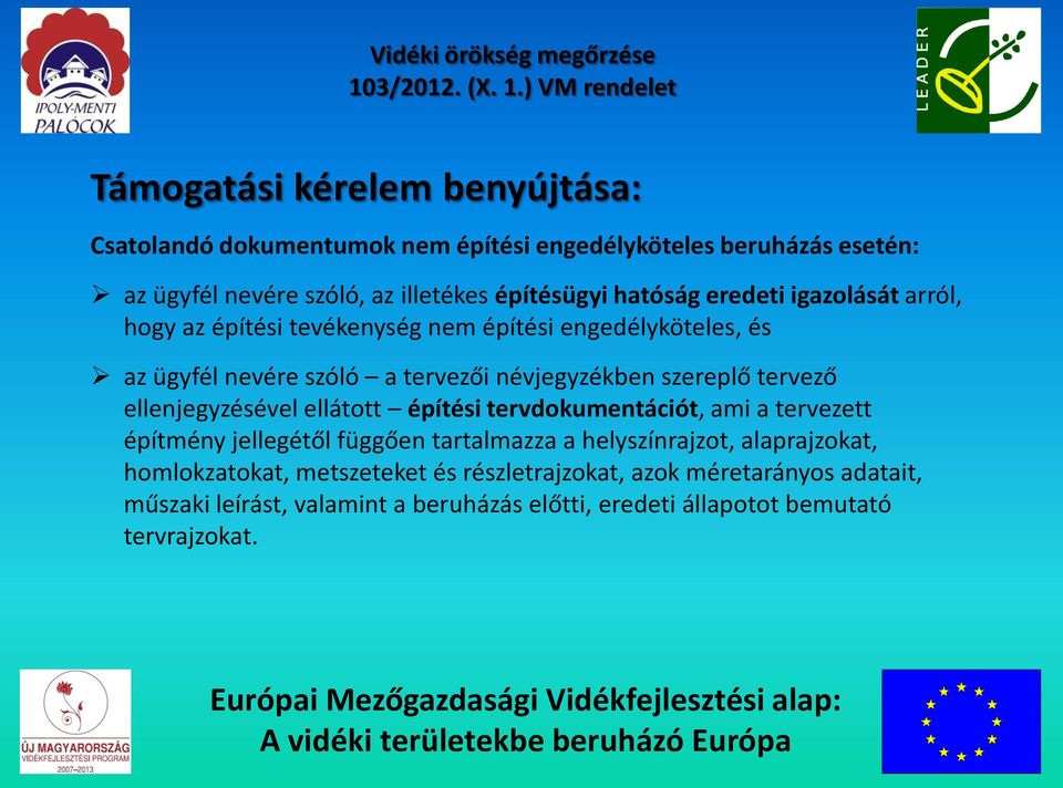 tervező ellenjegyzésével ellátott építési tervdokumentációt, ami a tervezett építmény jellegétől függően tartalmazza a helyszínrajzot, alaprajzokat,