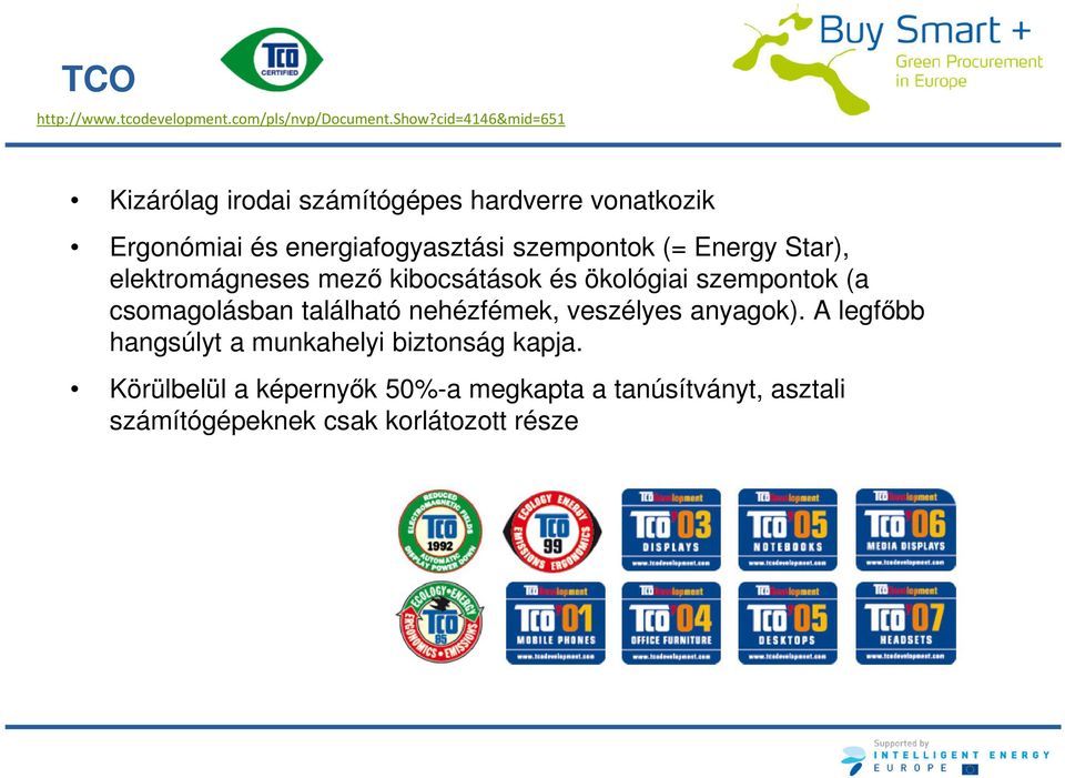 (= Energy Star), elektromágneses mező kibocsátások és ökológiai szempontok (a csomagolásban található