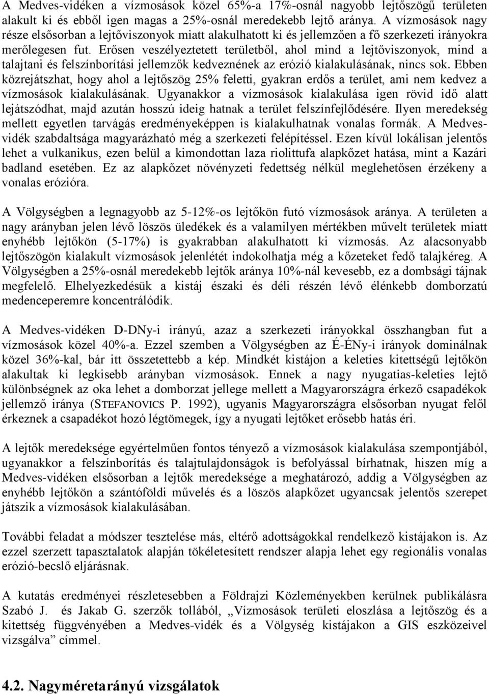 Erősen veszélyeztetett területből, ahol mind a lejtőviszonyok, mind a talajtani és felszínborítási jellemzők kedveznének az erózió kialakulásának, nincs sok.