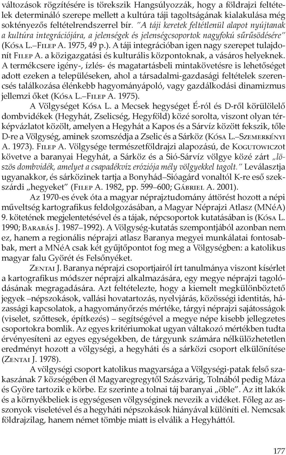 A táji integrációban igen nagy szerepet tulajdonít Filep A. a közigazgatási és kulturális központoknak, a vásáros helyeknek.