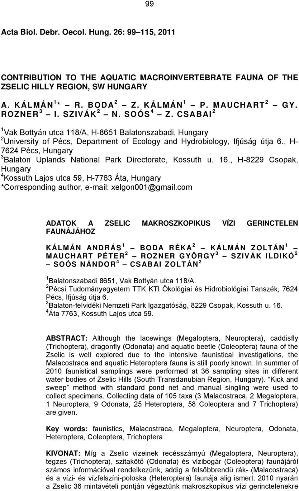 , H- 7624 Pécs, Hungary 3 Balaton Uplands National Park Directorate, Kossuth u. 16., H-8229 Csopak, Hungary 4 Kossuth Lajos utca 59, H-7763 Áta, Hungary *Corresponding author, e-mail: xelgon001@gmail.