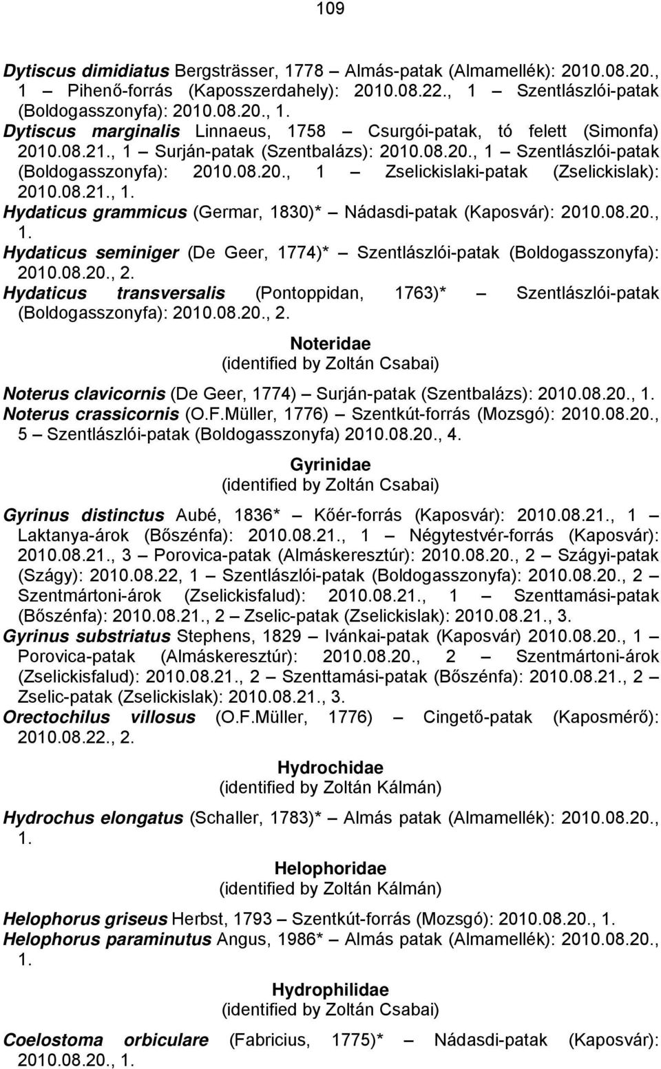 08.20., 1. Hydaticus seminiger (De Geer, 1774)* Szentlászlói-patak (Boldogasszonyfa): 2010.08.20., 2.