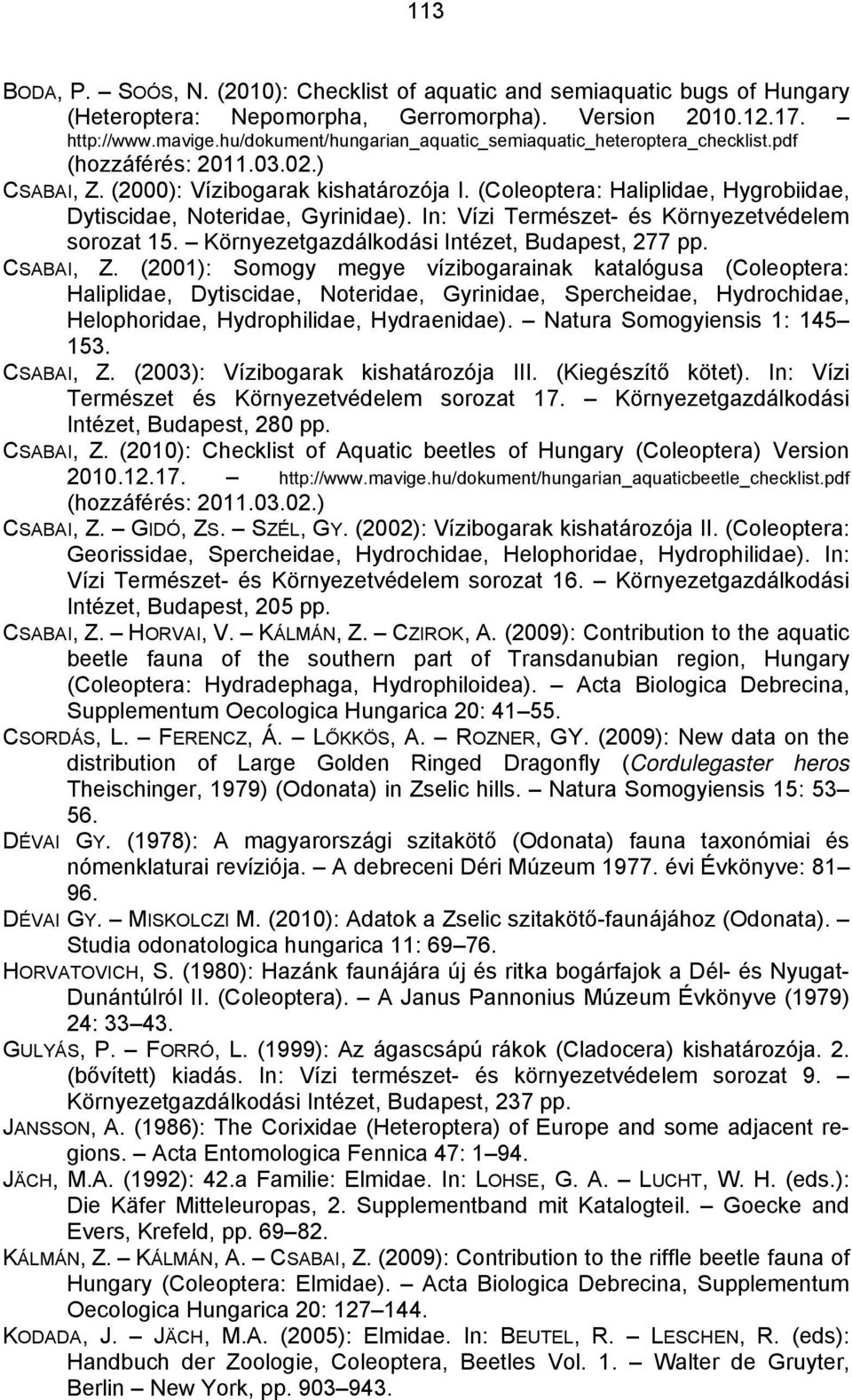 (Coleoptera: Haliplidae, Hygrobiidae, Dytiscidae, Noteridae, Gyrinidae). In: Vízi Természet- és Környezetvédelem sorozat 15. Környezetgazdálkodási Intézet, Budapest, 277 pp. CSABAI, Z.