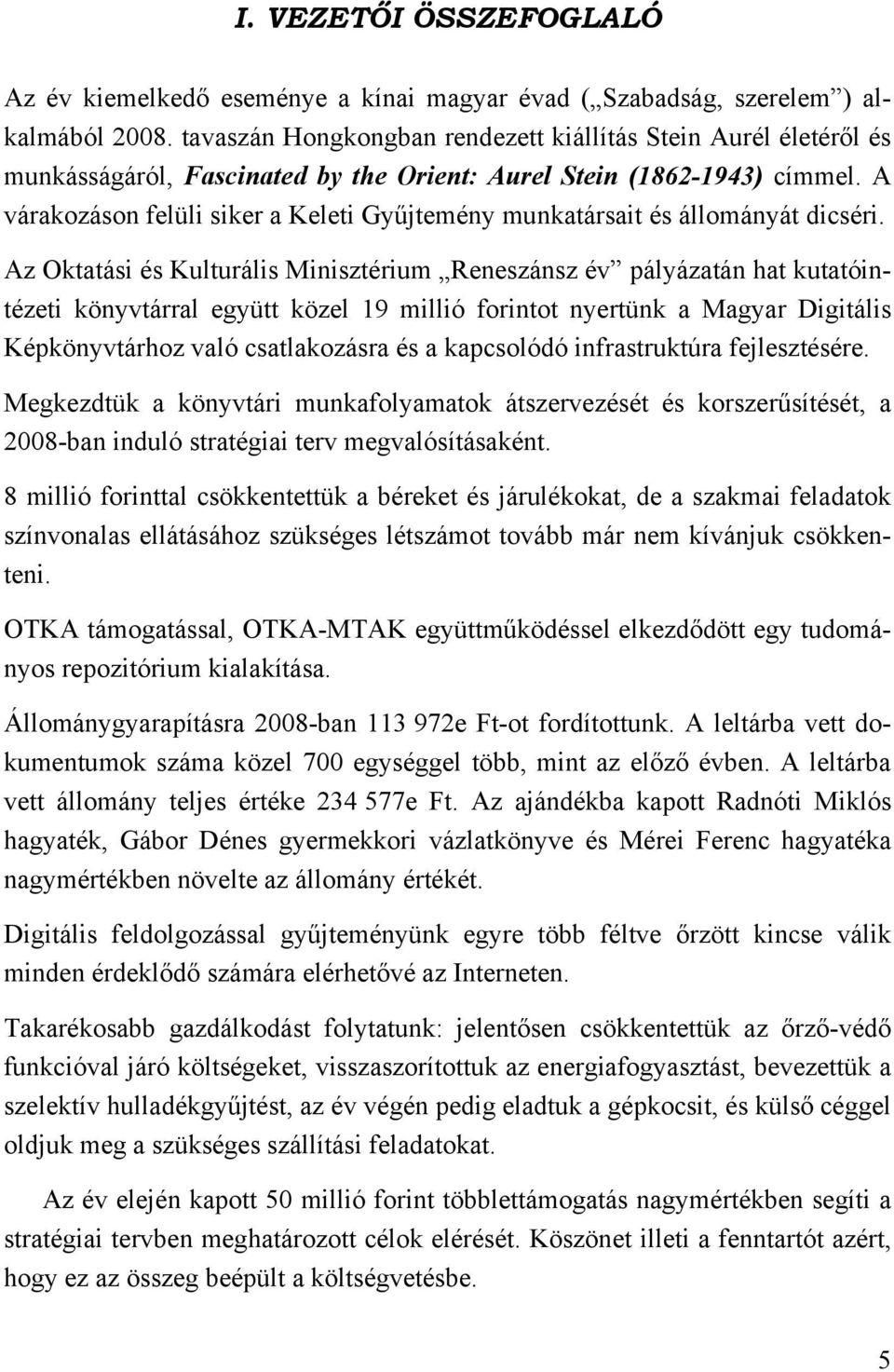 A várakozáson felüli siker a Keleti Gyűjtemény munkatársait és állományát dicséri.