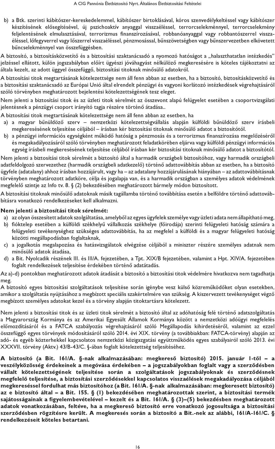 terrorcselekmény feljelentésének elmulasztásával, terrorizmus finanszírozásával, robbanóanyaggal vagy robbantószerrel visszaéléssel, lőfegyverrel vagy lőszerrel visszaéléssel, pénzmosással,