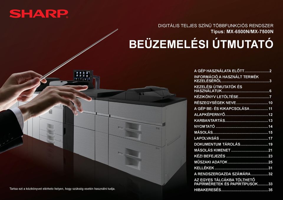 ..13 NYOMTATÓ...14 MÁSOLÁS...15 LAPOLVASÁS...17 DOKUMENTUM TÁROLÁS...19 MÁSOLÁS KIMENET...21 KÉZI BEFEJEZÉS...23 MŰSZAKI ADATOK...25 KELLÉKEK.