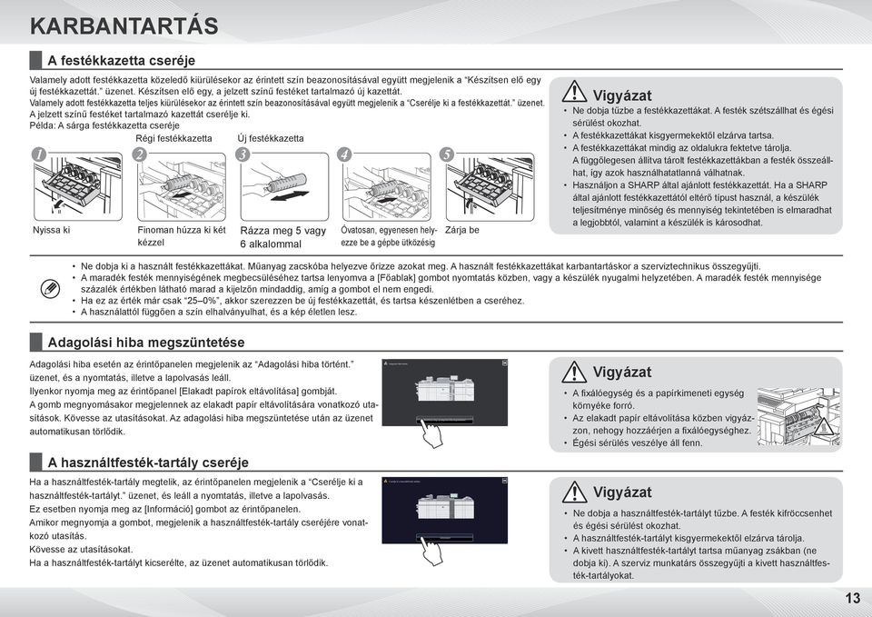 üzenet. A jelzett színű festéket tartalmazó kazettát cserélje ki.