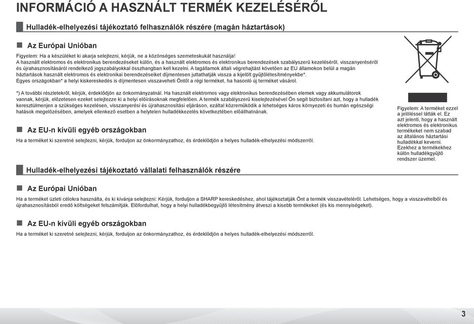 A használt elektromos és elektronikus berendezéseket külön, és a használt elektromos és elektronikus berendezések szabályszerű kezeléséről, visszanyeréséről és újrahasznosításáról rendelkező