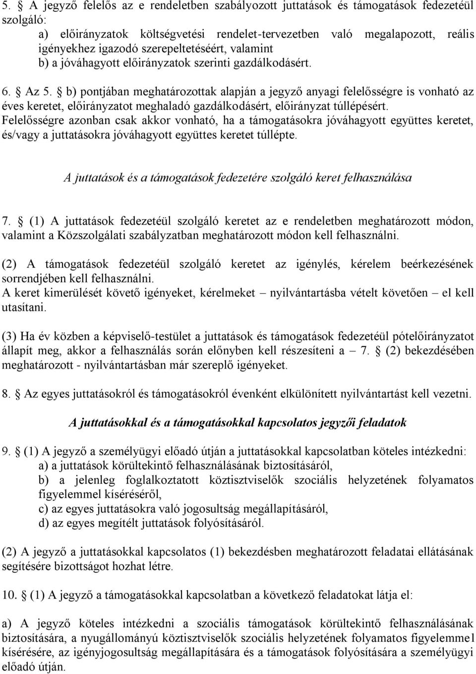 b) pontjában meghatározottak alapján a jegyző anyagi felelősségre is vonható az éves keretet, előirányzatot meghaladó gazdálkodásért, előirányzat túllépésért.