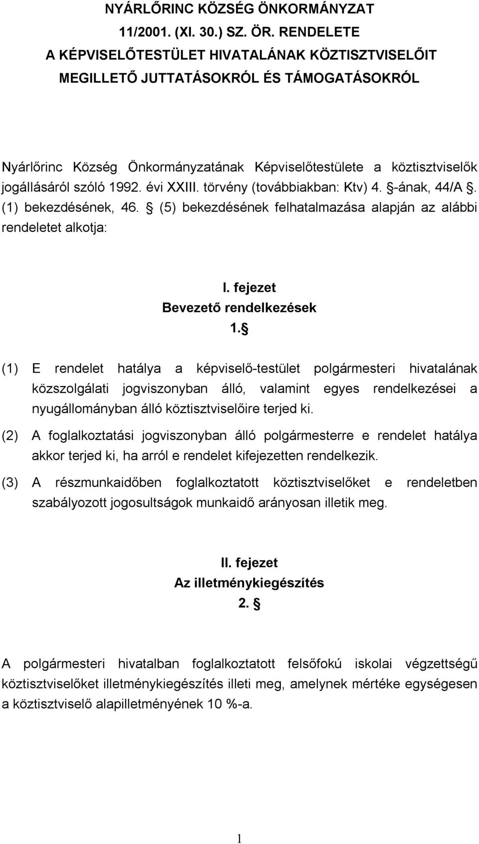 évi XXIII. törvény (továbbiakban: Ktv) 4. -ának, 44/A. (1) bekezdésének, 46. (5) bekezdésének felhatalmazása alapján az alábbi rendeletet alkotja: I. fejezet Bevezető rendelkezések 1.