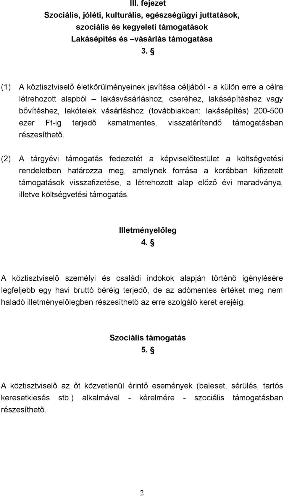 lakásépítés) 200-500 ezer Ft-ig terjedő kamatmentes, visszatérítendő támogatásban részesíthető.