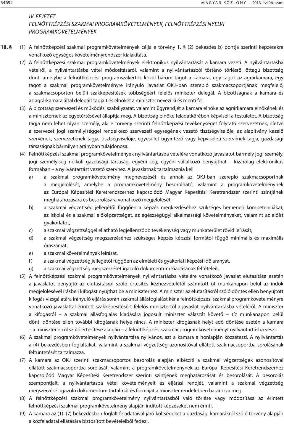 (2) A felnőttképzési szakmai programkövetelmények elektronikus nyilvántartását a kamara vezeti.