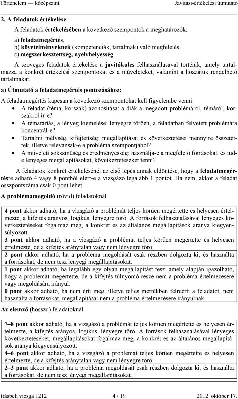 A szöveges feladatok értékelése a javítókulcs felhasználásával történik, amely tartalmazza a konkrét értékelési szempontokat és a műveleteket, valamint a hozzájuk rendelhető tartalmakat.