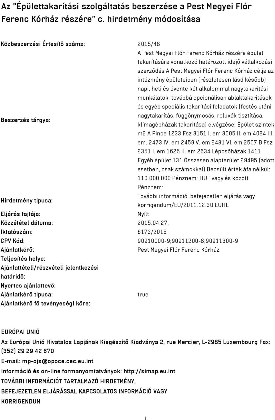 Kórház célja az intézmény épületeiben (részletesen lásd később) napi, heti és évente két alkalommal nagytakarítási munkálatok, továbbá opcionálisan ablaktakarítások és egyéb speciális takarítási