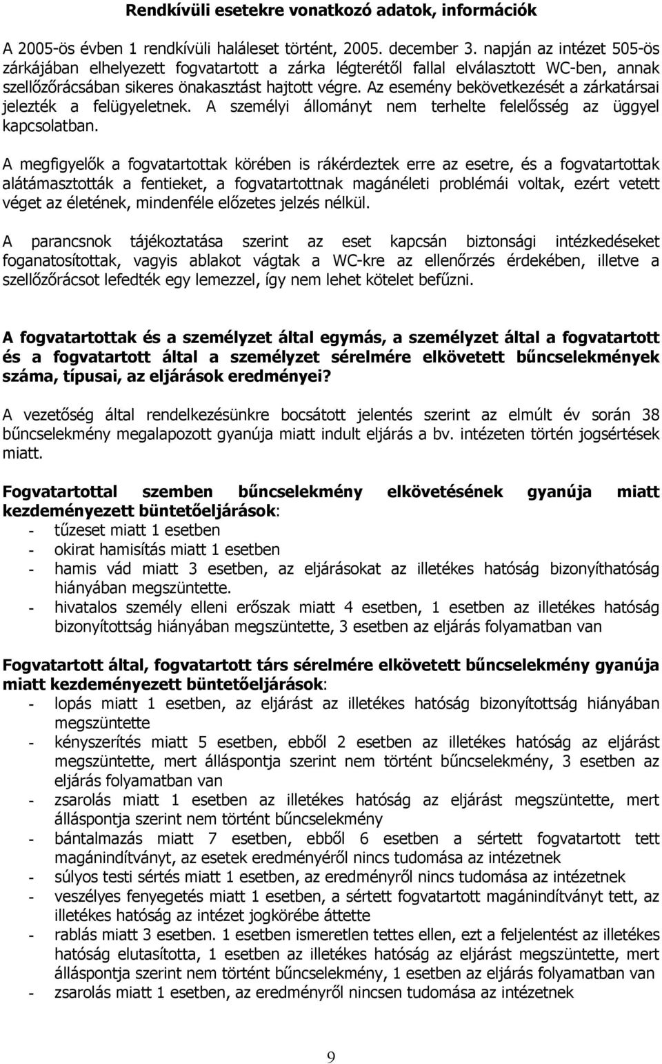 Az esemény bekövetkezését a zárkatársai jelezték a felügyeletnek. A személyi állományt nem terhelte felelősség az üggyel kapcsolatban.