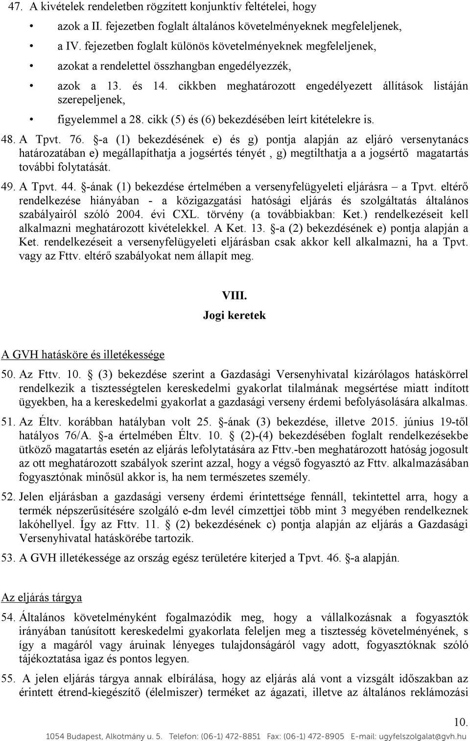 cikkben meghatározott engedélyezett állítások listáján szerepeljenek, figyelemmel a 28. cikk (5) és (6) bekezdésében leírt kitételekre is. 48. A Tpvt. 76.