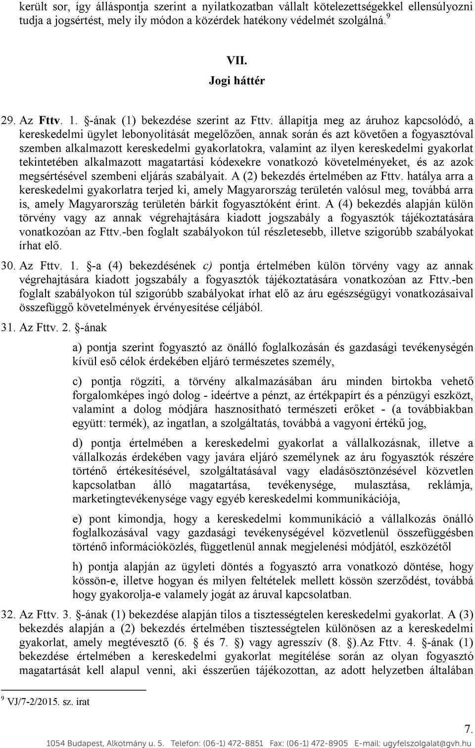 állapítja meg az áruhoz kapcsolódó, a kereskedelmi ügylet lebonyolítását megelőzően, annak során és azt követően a fogyasztóval szemben alkalmazott kereskedelmi gyakorlatokra, valamint az ilyen