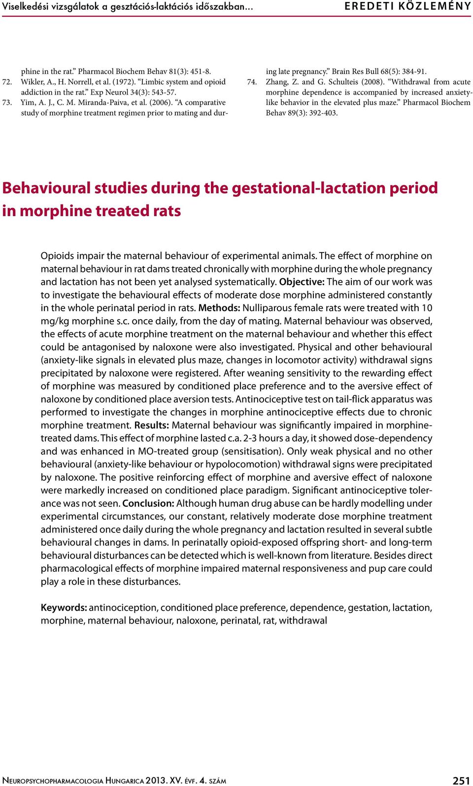 A comparative study of morphine treatment regimen prior to mating and during late pregnancy. Brain Res Bull 68(5): 384-91. 74. Zhang, Z. and G. Schulteis (2008).