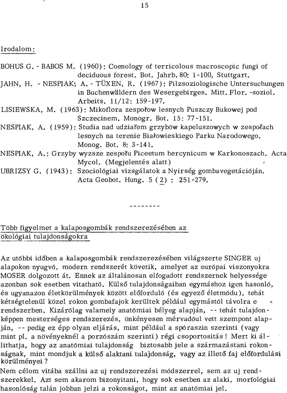 (1963): Mikoflora zespoiow lesnych Puszczy Bukowej pod Szczecinem. Monogr. Bot. 15: 77-151. NESPIAK, A.