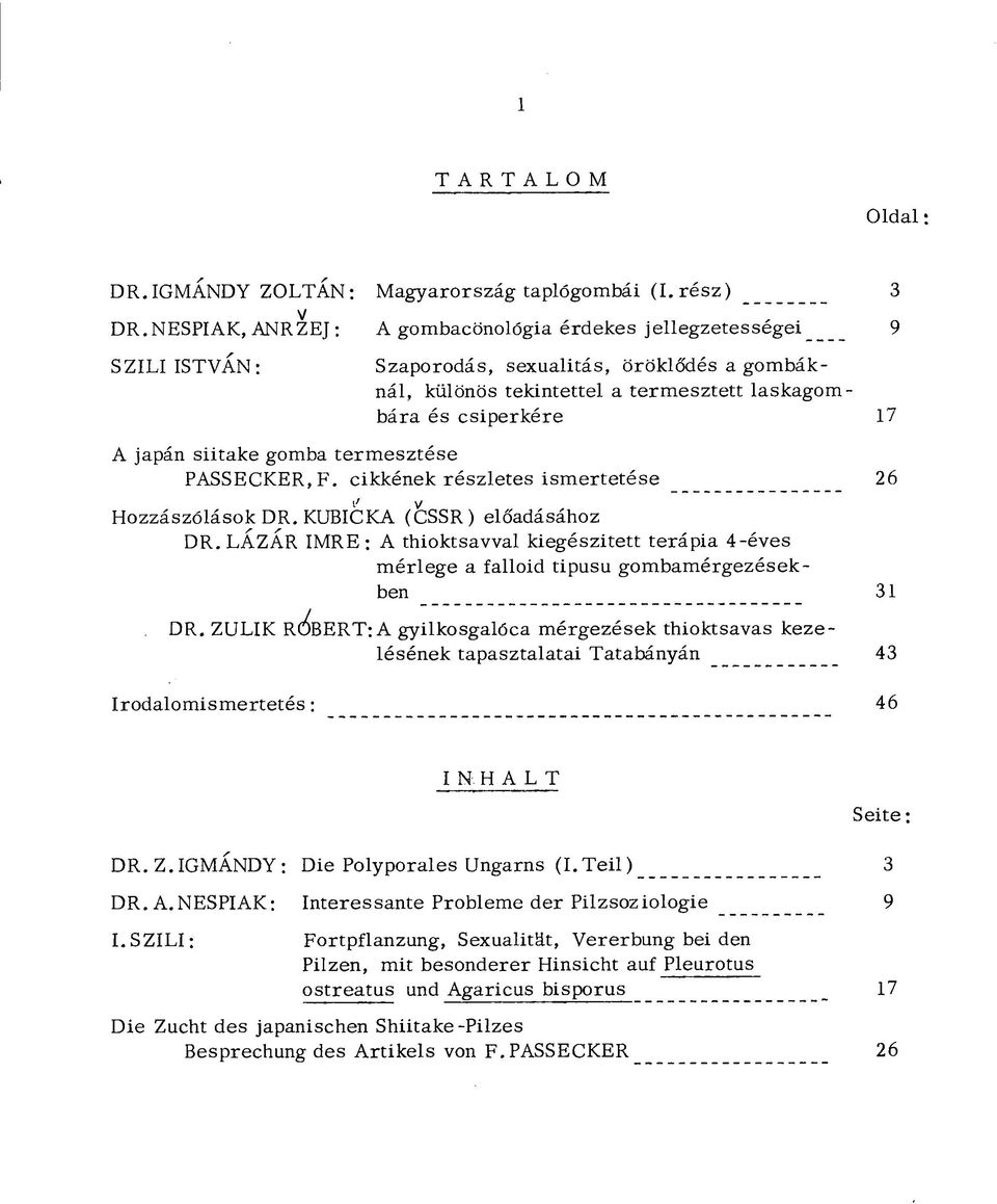 siitake gomba termesztése PASSECKER, F. cikkének részletes ismertetése _ 26 Hozzászólások DR. KUBICKA (CSSR) előadásához DR.