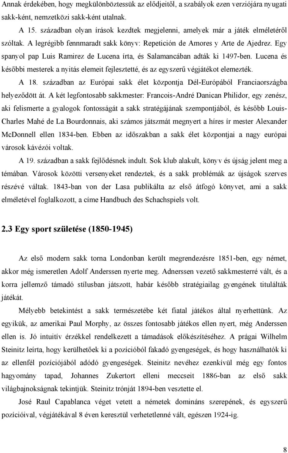 Egy spanyol pap Luis Ramirez de Lucena írta, és Salamancában adták ki 1497-ben. Lucena és későbbi mesterek a nyitás elemeit fejlesztetté, és az egyszerű végjátékot elemezték. A 18.