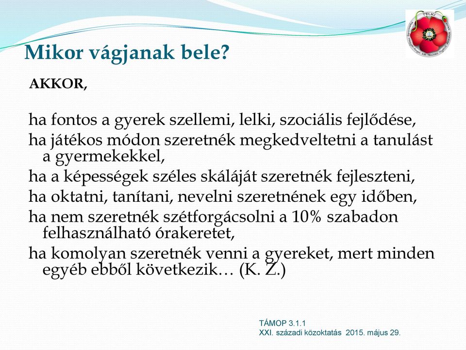 megkedveltetni a tanulást a gyermekekkel, ha a képességek széles skáláját szeretnék fejleszteni, ha