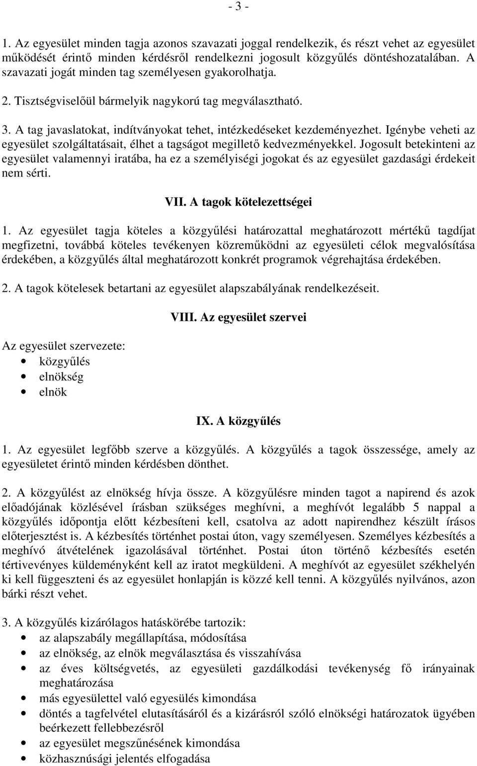 Igénybe veheti az egyesület szolgáltatásait, élhet a tagságot megillető kedvezményekkel.