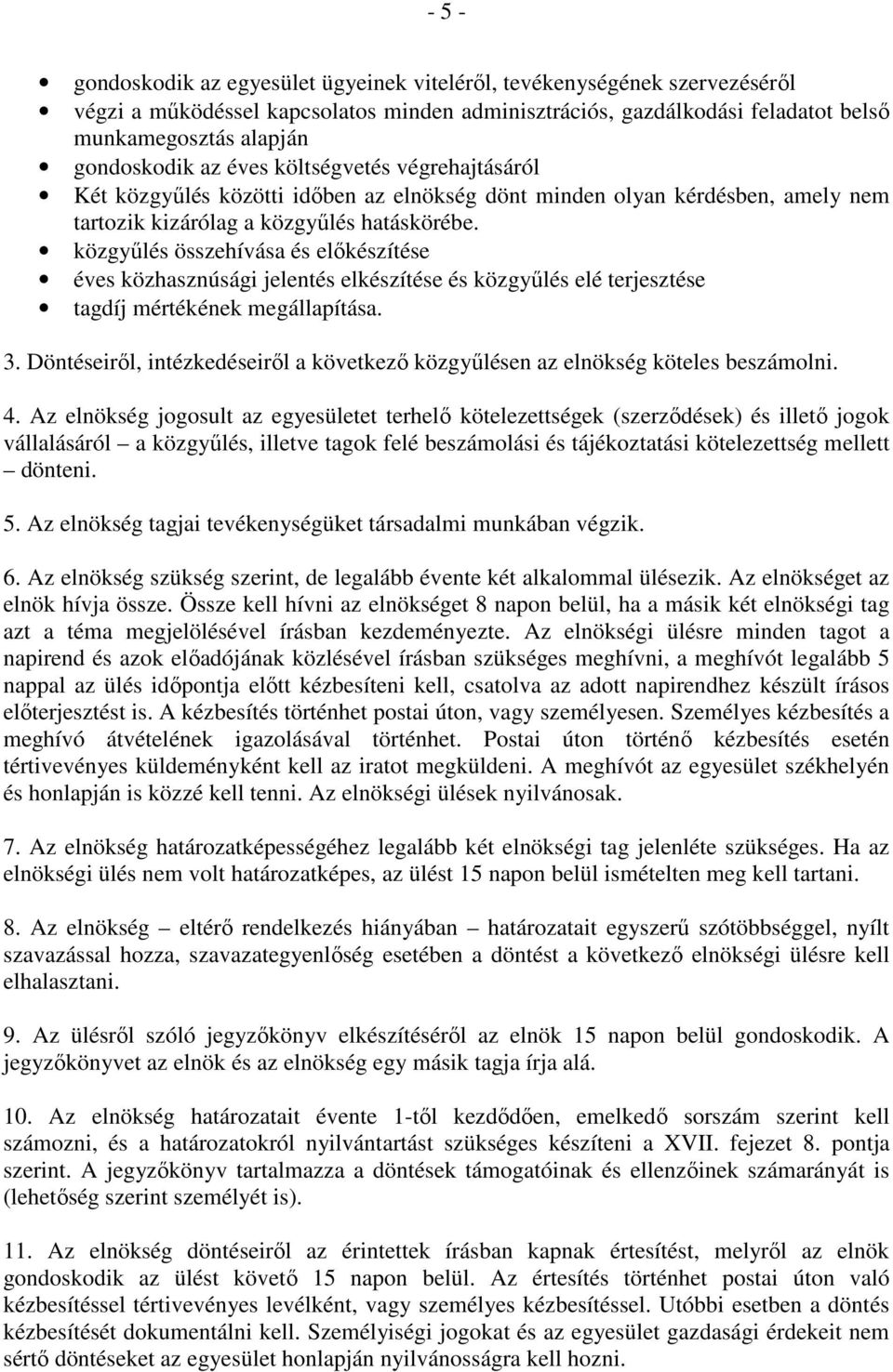 közgyűlés összehívása és előkészítése éves közhasznúsági jelentés elkészítése és közgyűlés elé terjesztése tagdíj mértékének megállapítása. 3.