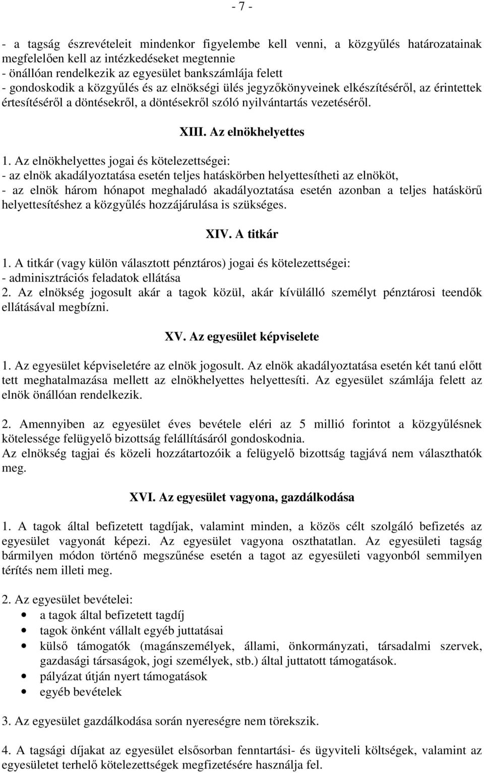 Az elnökhelyettes jogai és kötelezettségei: - az elnök akadályoztatása esetén teljes hatáskörben helyettesítheti az elnököt, - az elnök három hónapot meghaladó akadályoztatása esetén azonban a teljes