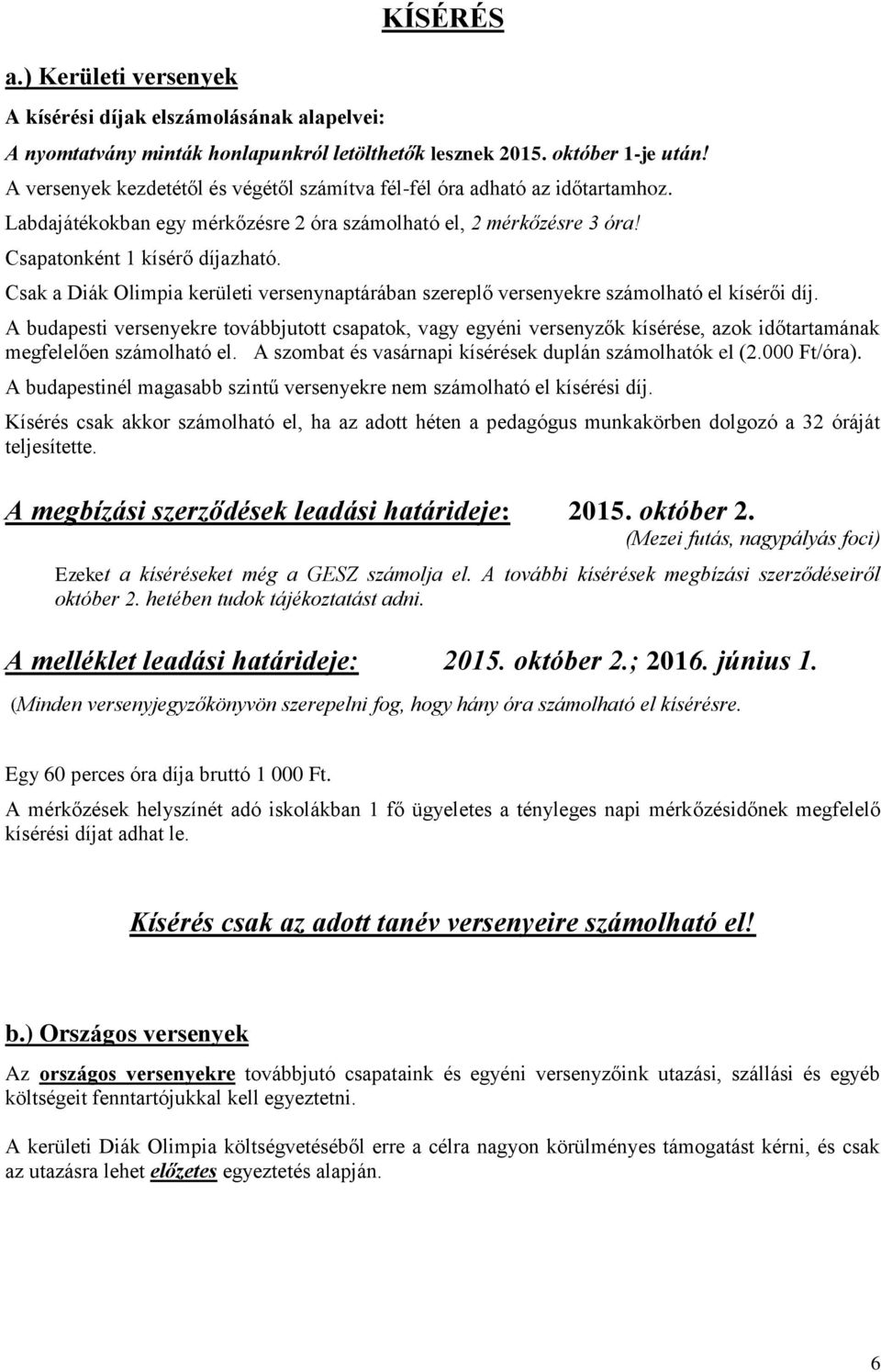 Csak a Diák Olimpia kerületi versenynaptárában szereplő versenyekre számolható el kísérői díj.