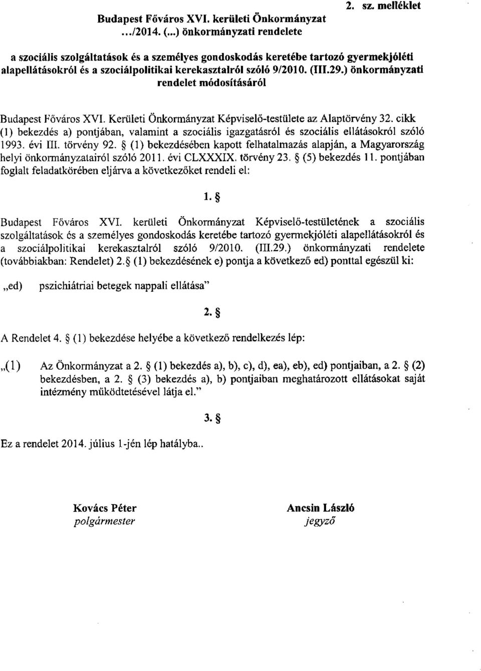 ) önkormányzati rendelet módosításáról Budapest Főváros XVI. Kerületi Önkormányzat Képviselő-testülete az Alaptörvény 32.