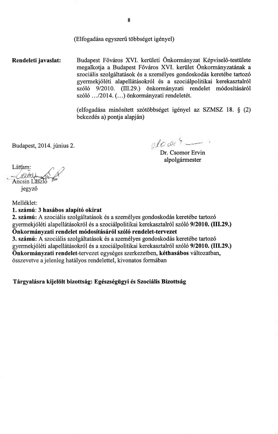 ) önkormányzati rendelet módosításáról szóló.../2014. (...) önkormányzati rendeletét. (elfogadása minősített szótöbbséget igényel az SZMSZ 18. (2) bekezdés a) pontja alapján) Budapest, 2014. június 2.