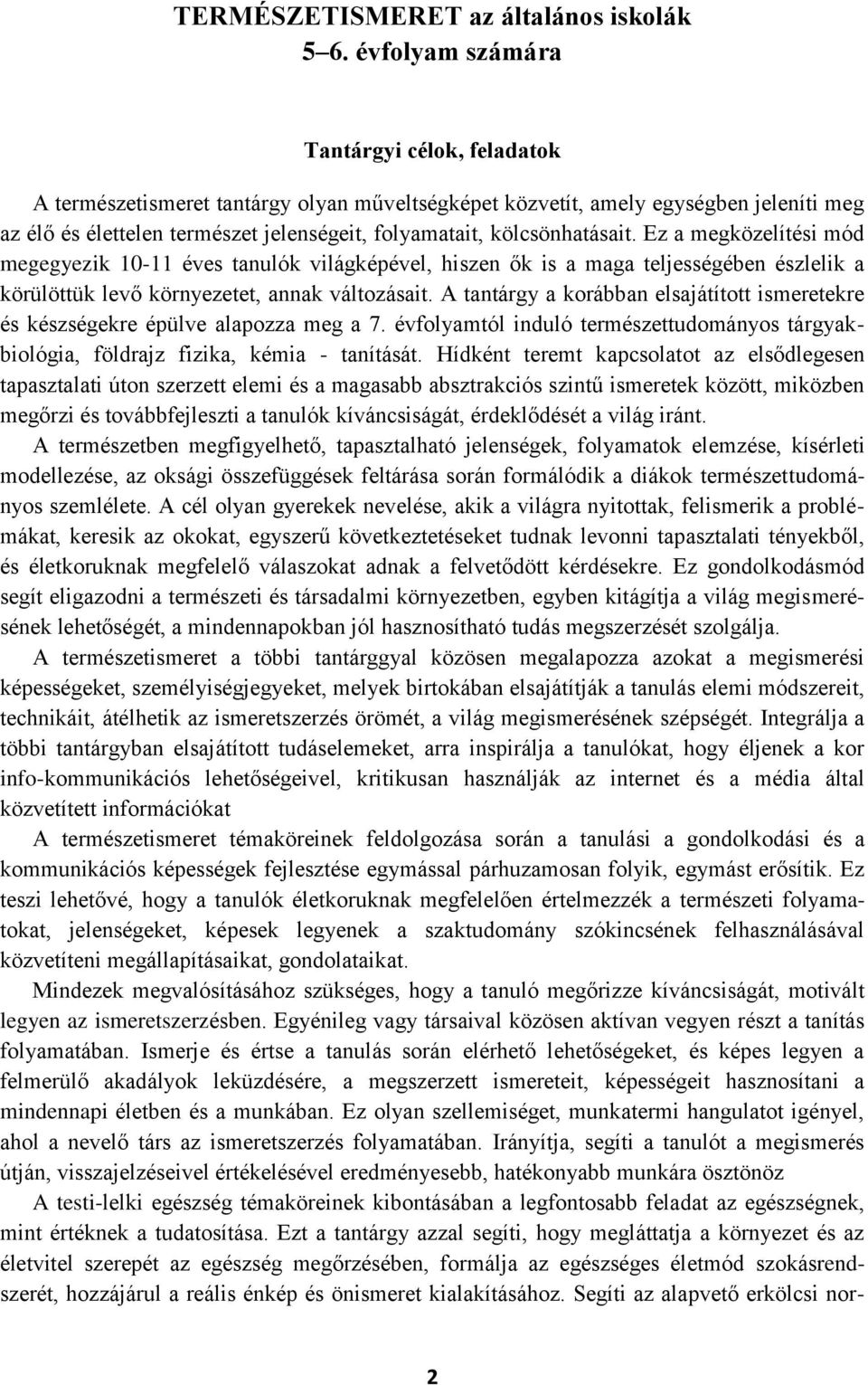 kölcsönhatásait. Ez a megközelítési mód megegyezik 10-11 éves tanulók világképével, hiszen ők is a maga teljességében észlelik a körülöttük levő környezetet, annak változásait.