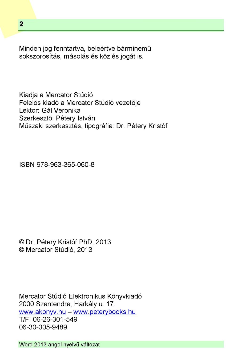 Műszaki szerkesztés, tipográfia: Dr. Pétery Kristóf ISBN 978-963-365-060-8 Dr.