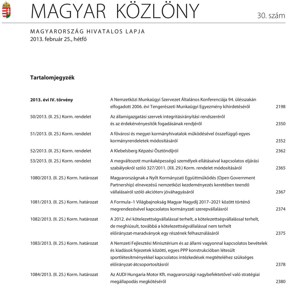 rendelet Az államigazgatási szervek integritásirányítási rendszerérõl és az érdekérvényesítõk fogadásának rendjérõl 2350 51/2013. (II. 25.) Korm.