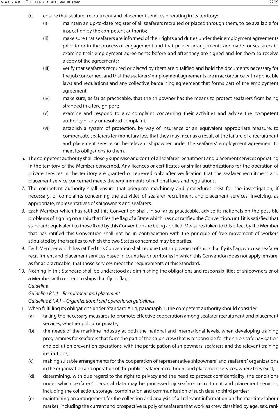 available for inspection by the competent authority; (ii) make sure that seafarers are informed of their rights and duties under their employment agreements prior to or in the process of engagement