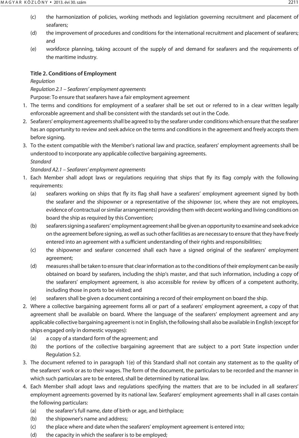 international recruitment and placement of seafarers; and workforce planning, taking account of the supply of and demand for seafarers and the requirements of the maritime industry. Title 2.