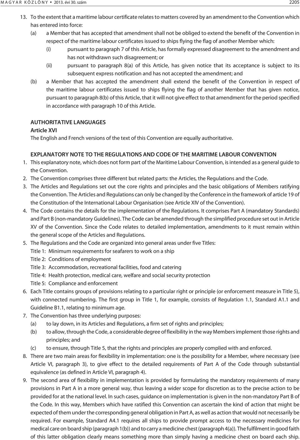 obliged to extend the benefit of the Convention in respect of the maritime labour certificates issued to ships flying the flag of another Member which: (i) pursuant to paragraph 7 of this Article,