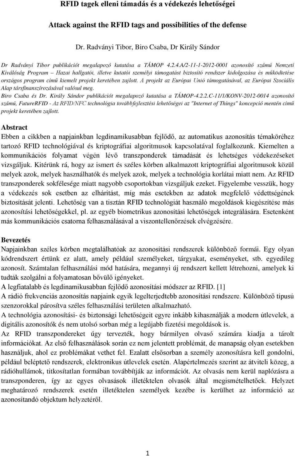 2.4.A/2-11-1-2012-0001 azonosító számú Nemzeti Kiválóság Program Hazai hallgatói, illetve kutatói személyi támogatást biztosító rendszer kidolgozása és működtetése országos program című kiemelt