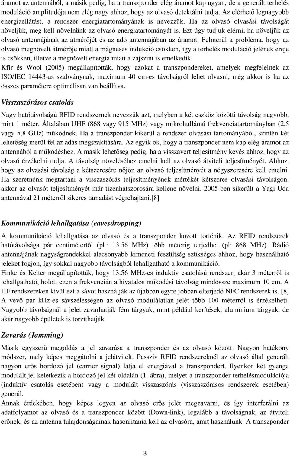 Ezt úgy tudjuk elérni, ha növeljük az olvasó antennájának az átmérőjét és az adó antennájában az áramot.