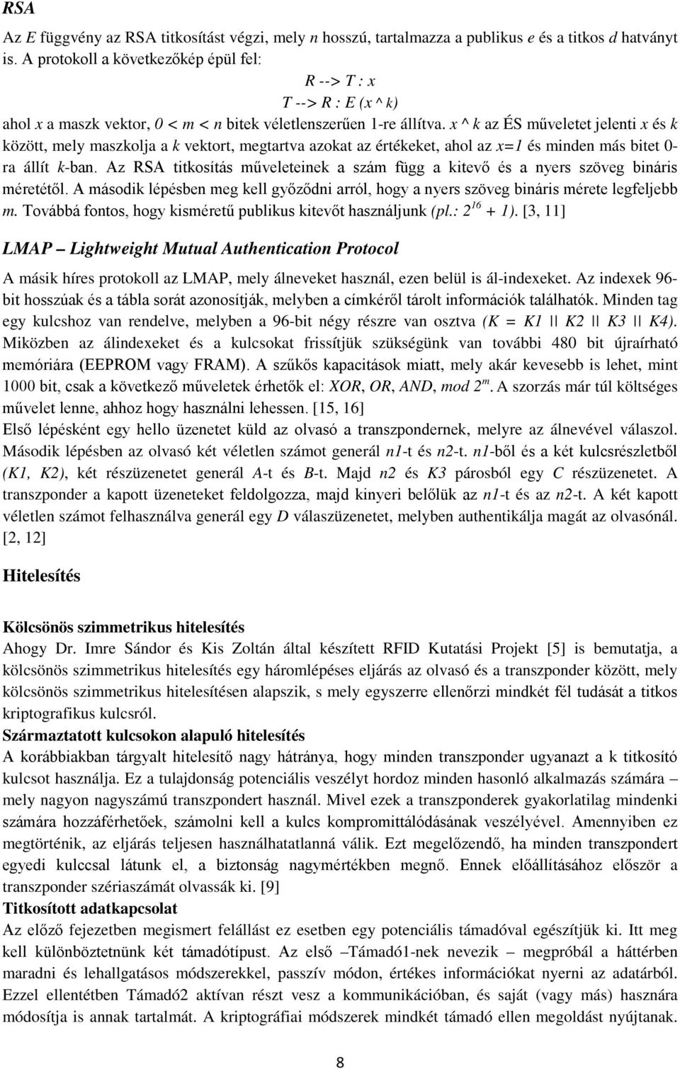 x ^ k az ÉS műveletet jelenti x és k között, mely maszkolja a k vektort, megtartva azokat az értékeket, ahol az x=1 és minden más bitet 0- ra állít k-ban.