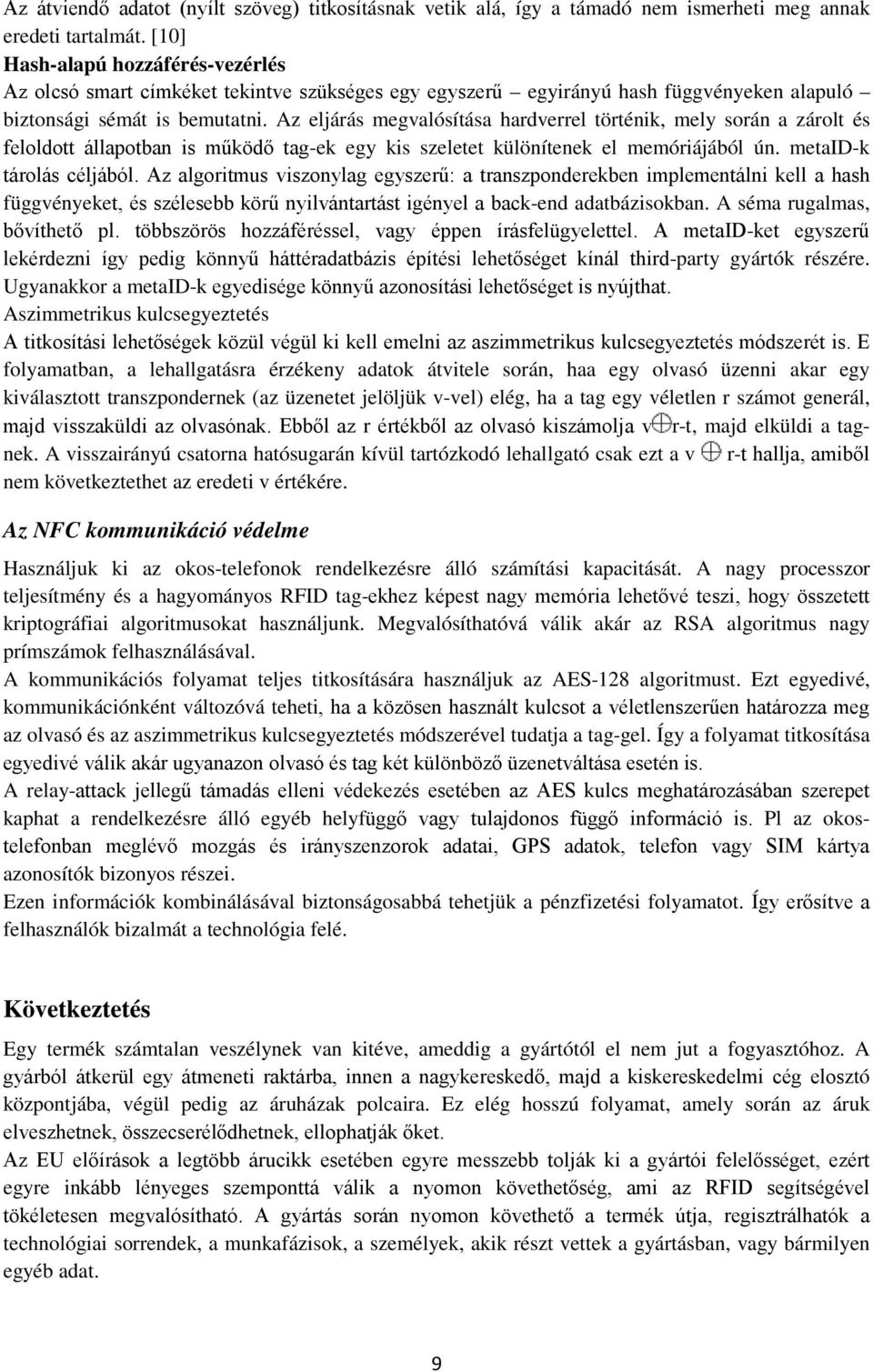 Az eljárás megvalósítása hardverrel történik, mely során a zárolt és feloldott állapotban is működő tag-ek egy kis szeletet különítenek el memóriájából ún. metaid-k tárolás céljából.