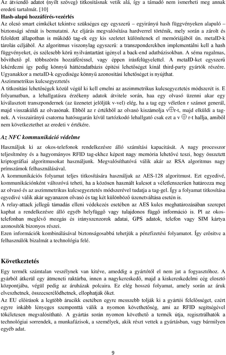 Az eljárás megvalósítása hardverrel történik, mely során a zárolt és feloldott állapotban is működő tag-ek egy kis szeletet különítenek el memóriájából ún. metaid-k tárolás céljából.