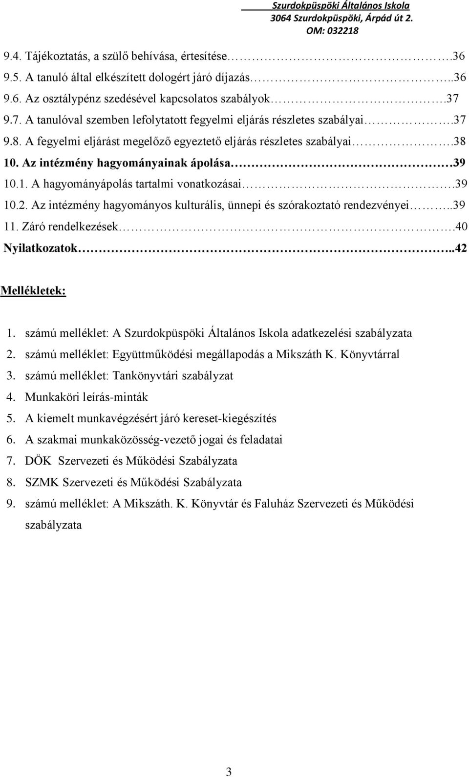 1. A hagyományápolás tartalmi vonatkozásai.39 10.2. Az intézmény hagyományos kulturális, ünnepi és szórakoztató rendezvényei..39 11. Záró rendelkezések.40 Nyilatkozatok..42 Mellékletek: 1.