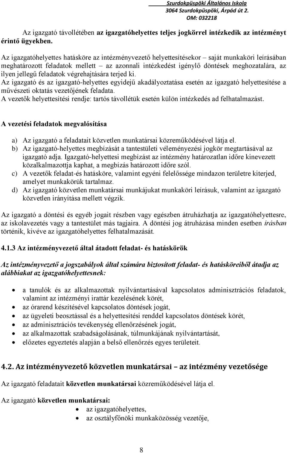 feladatok végrehajtására terjed ki. Az igazgató és az igazgató-helyettes egyidejű akadályoztatása esetén az igazgató helyettesítése a művészeti oktatás vezetőjének feladata.