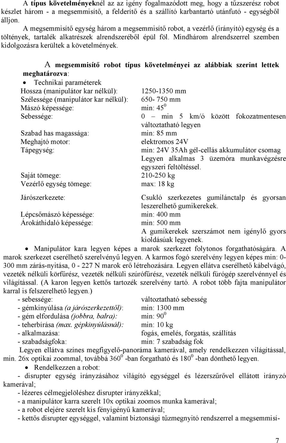 Mindhárom alrendszerrel szemben kidolgozásra kerültek a követelmények.