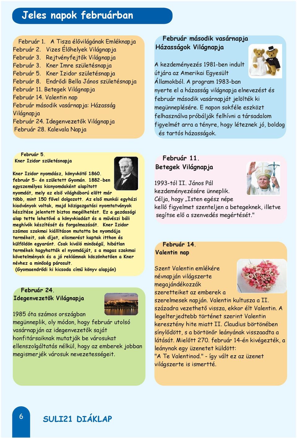 Idegenvezetők Világnapja Február 28. Kalevala Napja Február 5. Kner Izidor születésnapja Kner Izidor nyomdász, könyvkötő 1860. február 5- én született Gyomán.