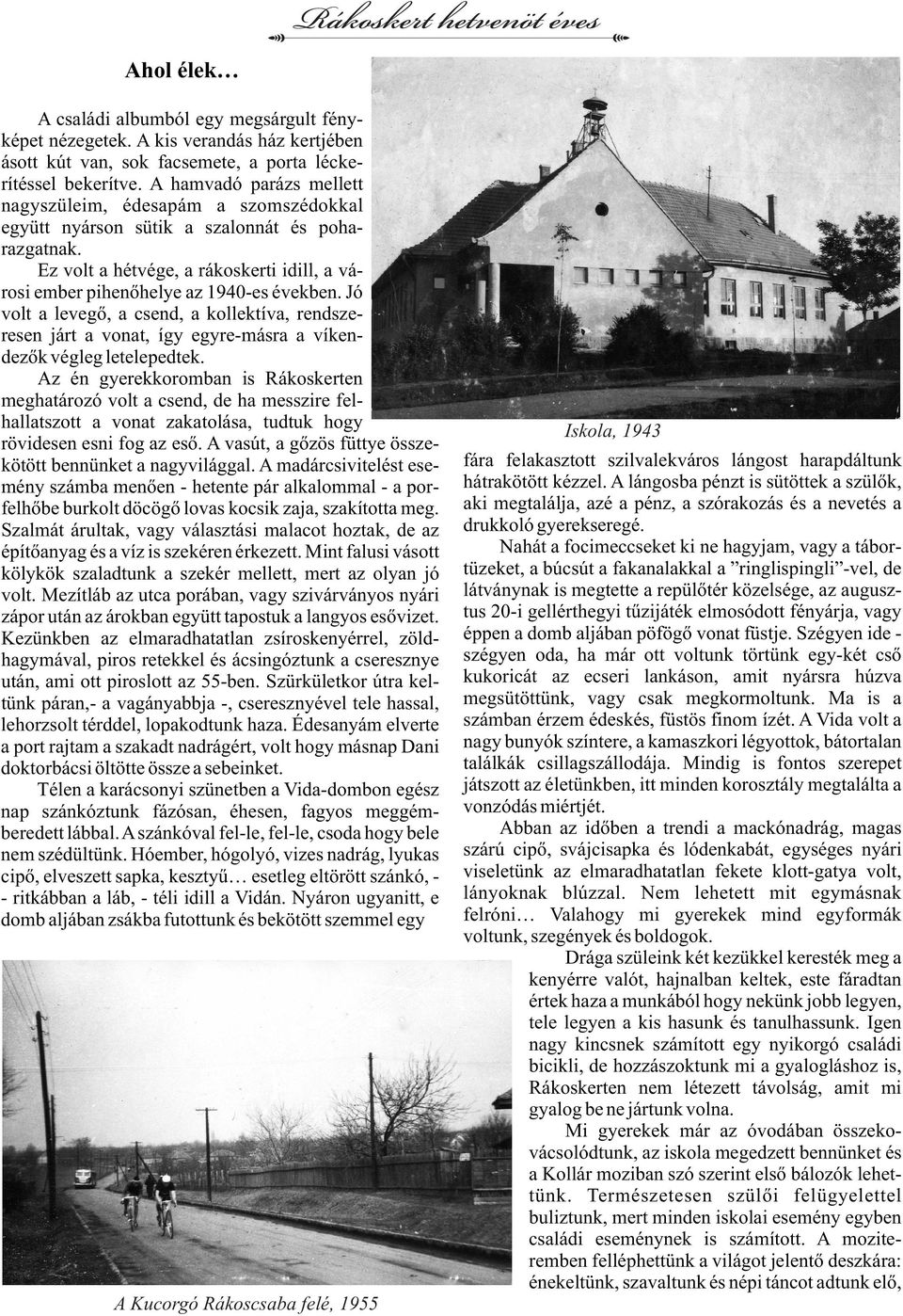 Jó volt a levegő, a csend, a kollektíva, rendszeresen járt a vonat, így egyre-másra a víkendezők végleg letelepedtek.