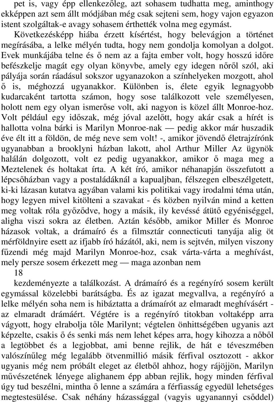 Evek munkájába telne és ı nem az a fajta ember volt, hogy hosszú idıre befészkelje magát egy olyan könyvbe, amely egy idegen nırıl szól, aki pályája során ráadásul sokszor ugyanazokon a színhelyeken