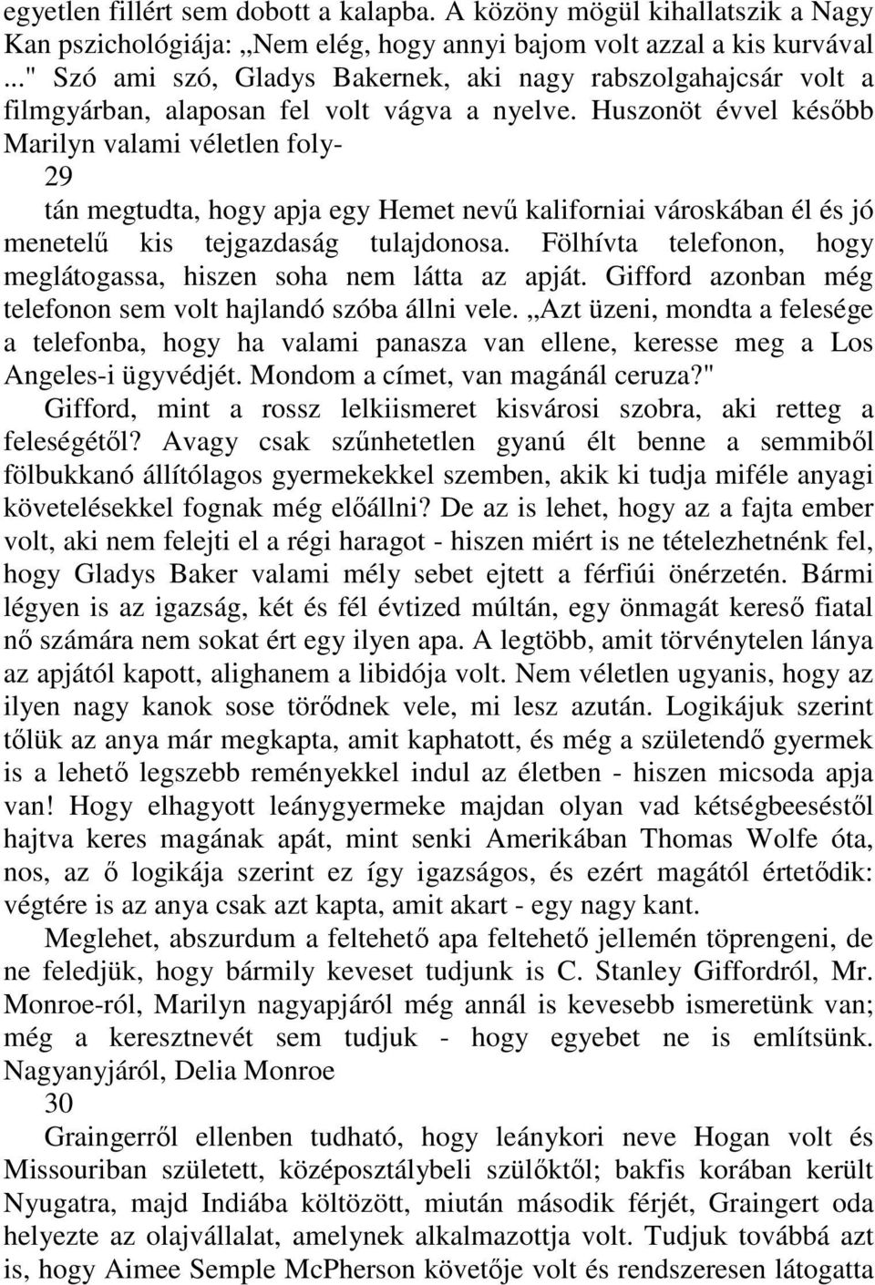Huszonöt évvel késıbb Marilyn valami véletlen foly- 29 tán megtudta, hogy apja egy Hemet nevő kaliforniai városkában él és jó menetelő kis tejgazdaság tulajdonosa.